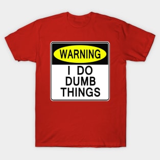 I Do Dumb Things T-Shirt